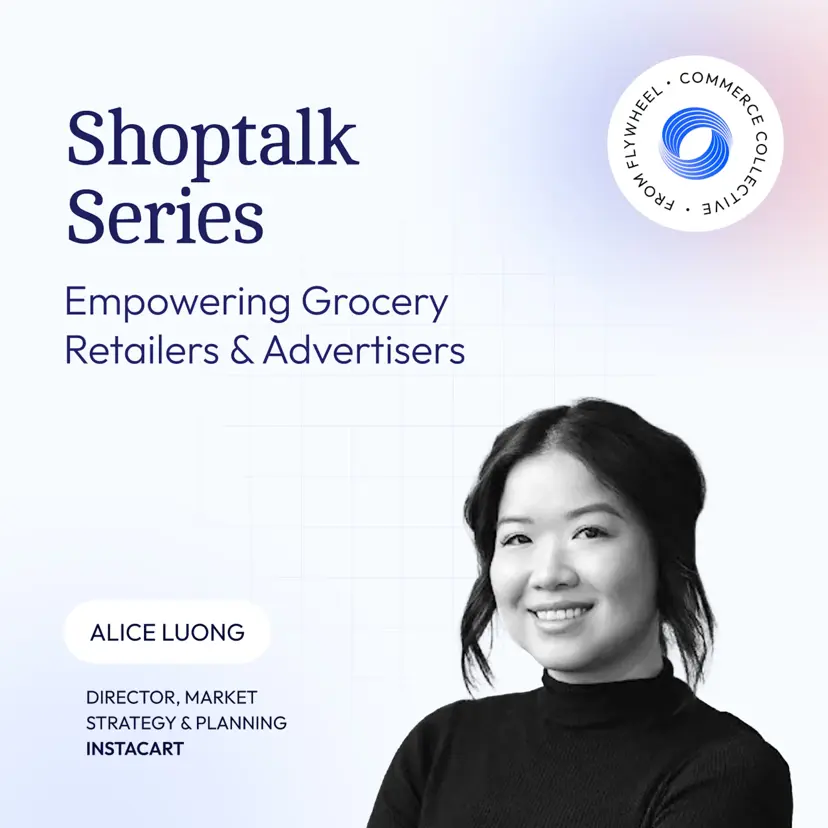 Cover image for Shoptalk Series - Empowering Grocery Retailers & Advertisers with Instacart’s Technology w/ Alice Luong of Instacart
