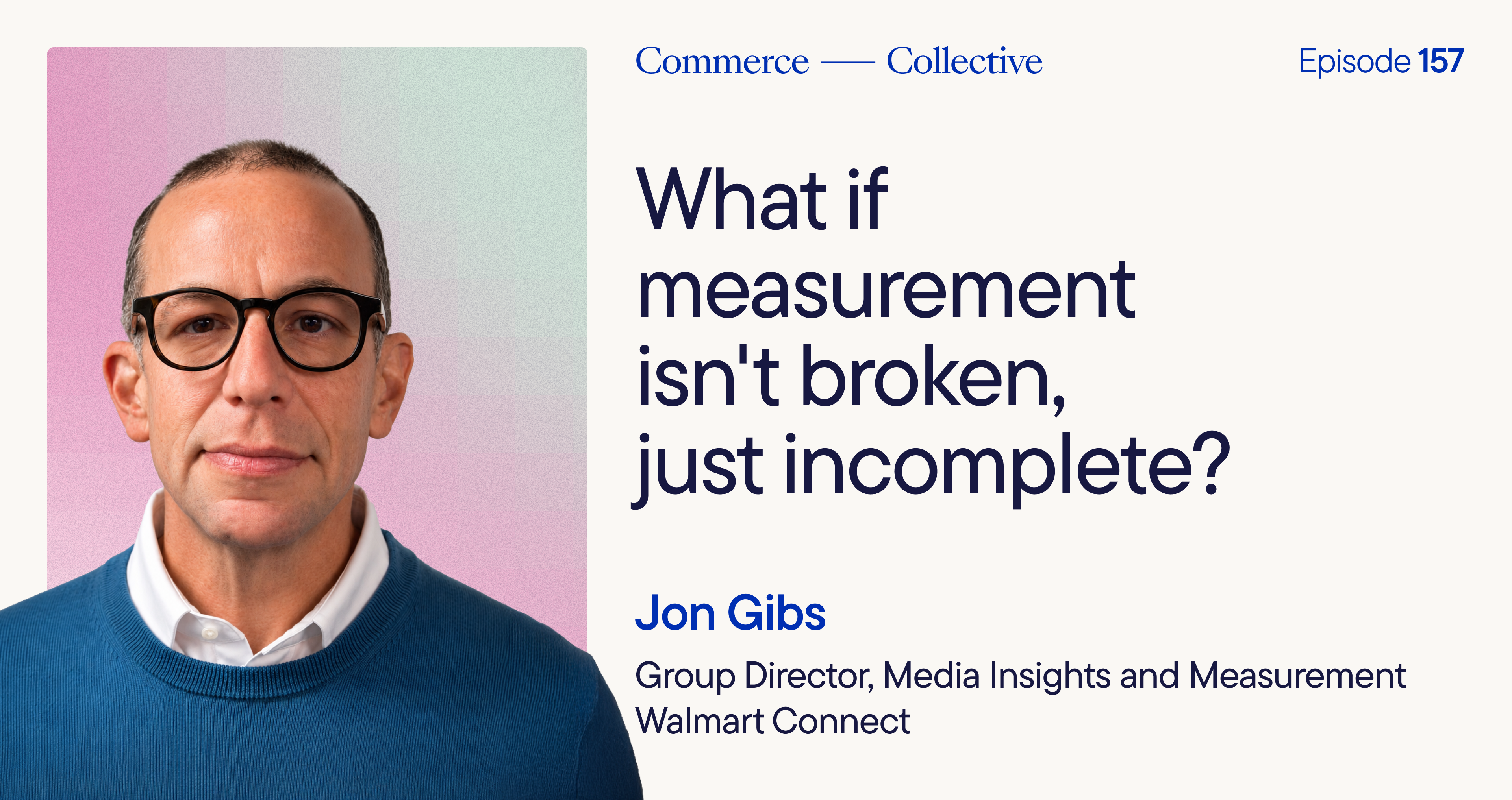 What if measurement isn't broken, just incomplete? Featuring Jon Gibs of Walmart Connect